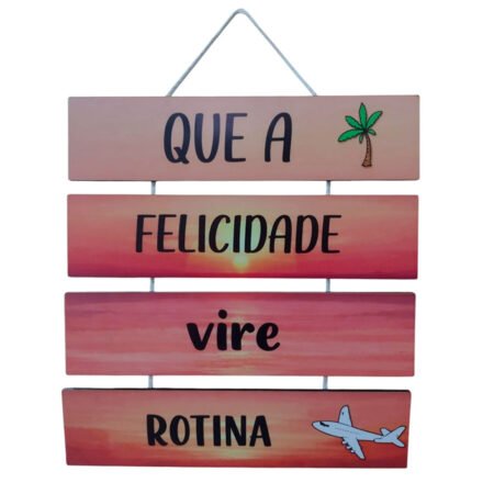 Placa em Madeira Decorativa – Que a Felicidade Vire Rotina